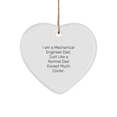 Mechanical Engineer Dad Gifts, Funny Heart Ornament for Christmas, 'I Am A Mechanical Engineer Dad. Just Like A Normal Dad Except Much Cooler.' Gifts from Men to Mechanical Engineer Friends - Image 1